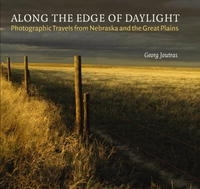 Along The Edge Of Daylight: Photographic Travels From Nebraska And The Great Plains (Great Plains Photography Series) артикул 1926a.