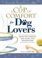 Cup of Comfort for Dog Lovers: Stories That Celebrate Love, Loyality, and Companionship артикул 935c.