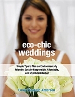 Eco-Chic Weddings: Simple Tips to Plan an Earth-Friendly, Socially Responsible, Affordable Green Wedding артикул 960c.