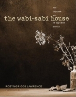 The Wabi-Sabi House : The Japanese Art of Imperfect Beauty артикул 1008c.