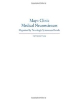 Mayo Clinic Medical Neurosciences: Organized by Neurologic Systems and Levels артикул 1126c.